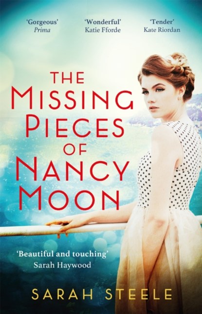 The Missing Pieces of Nancy Moon: Escape to the Riviera with this irresistible and poignant page-turner, Sarah Steele - Paperback - 9781472270092