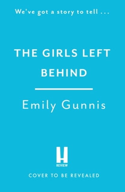 The Girls Left Behind, Emily Gunnis - Ebook - 9781472272102