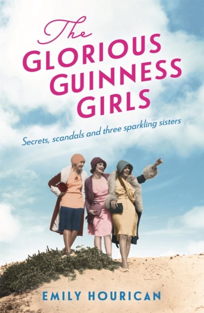The Glorious Guinness Girls: A story of the scandals and secrets of the famous society girls, Emily Hourican - Paperback - 9781472274601