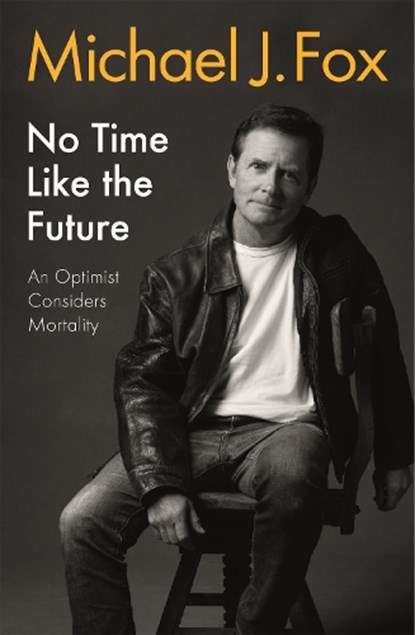 No Time Like the Future, Michael J Fox - Gebonden - 9781472278463