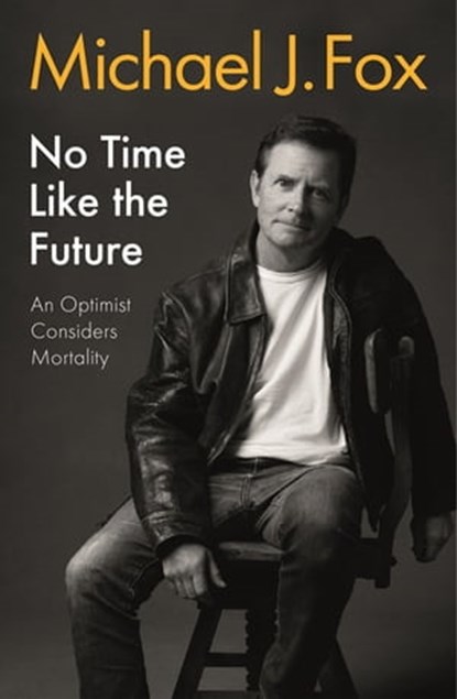 No Time Like the Future, Michael J Fox - Ebook - 9781472278487