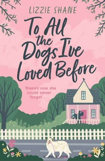 To All the Dogs I've Loved Before, Lizzie Shane - Ebook - 9781472278708