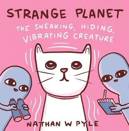 Strange Planet: The Sneaking, Hiding, Vibrating Creature, PYLE,  Nathan W. - Gebonden - 9781472286598