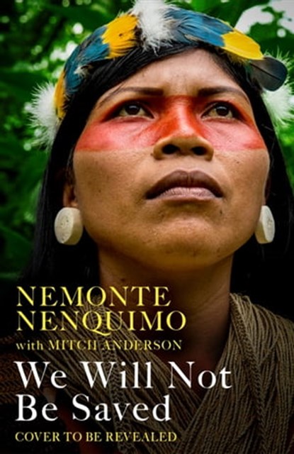 We Will Not Be Saved, Nemonte Nenquimo - Ebook - 9781472289261