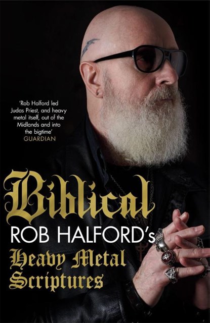 Biblical: Rob Halford's Heavy Metal Scriptures, Rob Halford - Paperback - 9781472290823