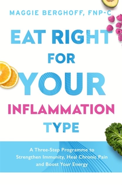 Eat Right For Your Inflammation Type, Dr Maggie Berghoff - Paperback - 9781472291530