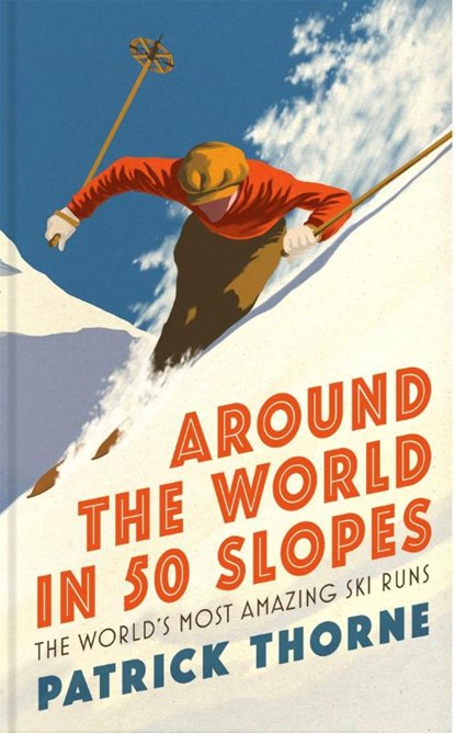 Around The World in 50 Slopes, Patrick Thorne - Gebonden - 9781472294357