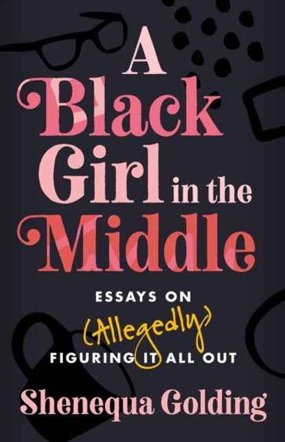 A Black Girl in the Middle, Shenequa Golding - Gebonden - 9781472297709