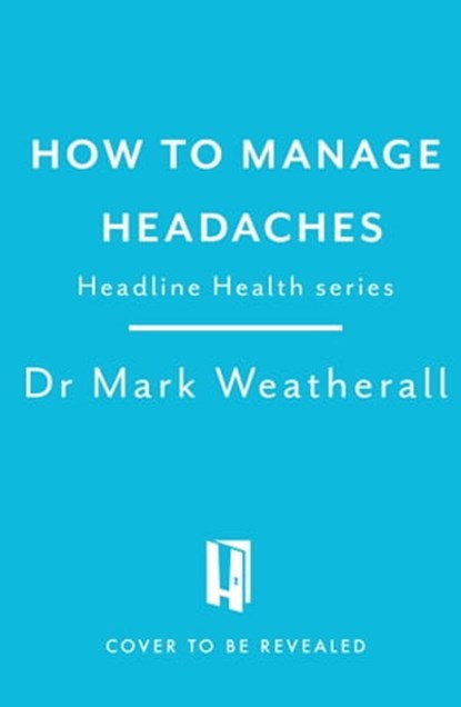 Living with Headaches (Headline Health series), Mark Weatherall - Ebook - 9781472298317