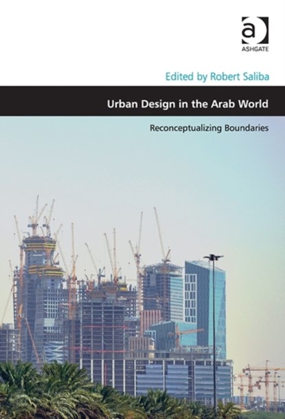 Urban Design in the Arab World, Robert Saliba - Gebonden - 9781472409768