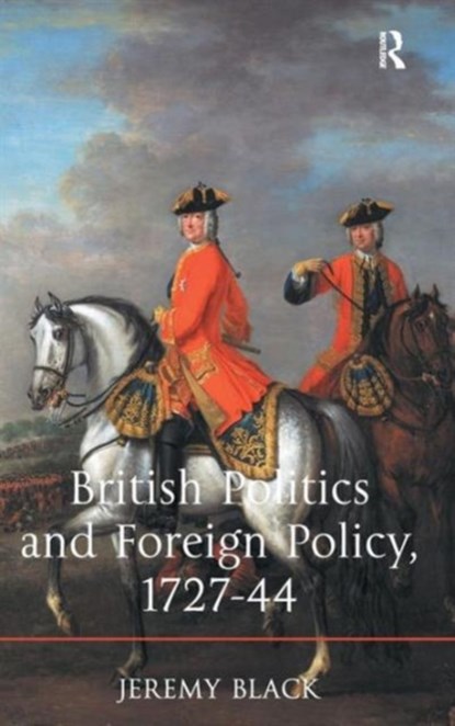 British Politics and Foreign Policy, 1727-44, JEREMY (UNIVERSITY OF EXETER,  UK) Black - Gebonden - 9781472414250