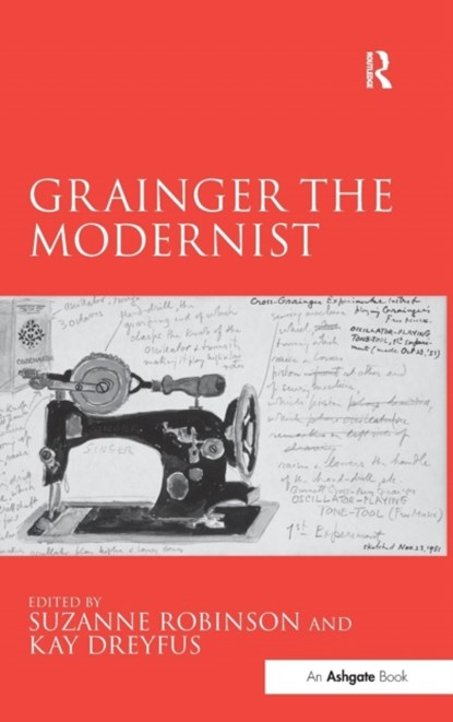 Grainger the Modernist, Suzanne Robinson ; Kay Dreyfus - Gebonden - 9781472420220