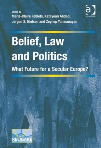 Belief, Law and Politics, Marie-Claire Foblets ; Katayoun (Bryant University) Alidadi ; Zeynep Yanasmayan - Gebonden - 9781472453464
