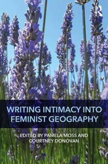 Writing Intimacy into Feminist Geography, PAMELA MOSS ; COURTNEY (SAN FRANCISCO STATE UNIVERSITY,  USA) Donovan - Gebonden - 9781472476777