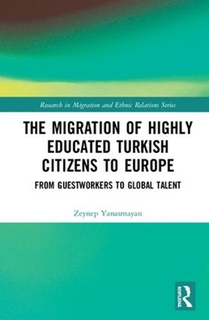 The Migration of Highly Educated Turkish Citizens to Europe, Zeynep Yanasmayan - Gebonden - 9781472479358