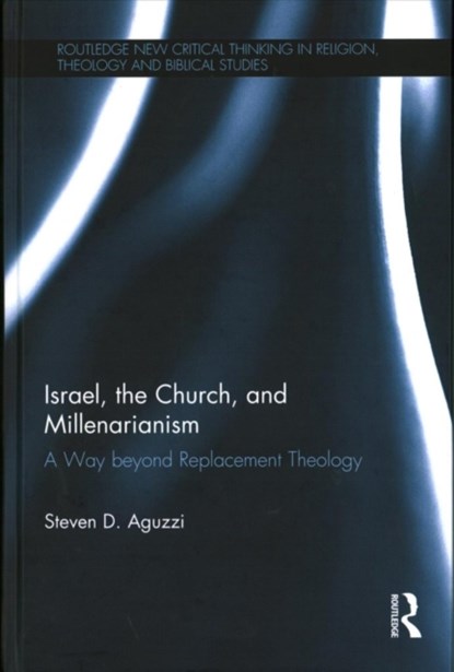 Israel, the Church, and Millenarianism, Steven D. Aguzzi - Gebonden - 9781472485229