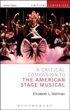 A Critical Companion to the American Stage Musical | Wollman, Professor Elizabeth L. (baruch College, New York City, Usa) | 