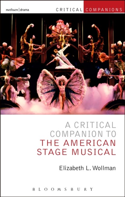 A Critical Companion to the American Stage Musical, PROFESSOR ELIZABETH L. (BARUCH COLLEGE,  New York City, USA) Wollman - Paperback - 9781472513250