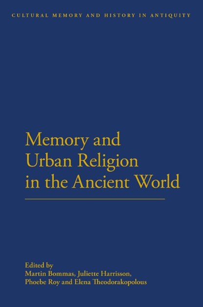 Memory and Urban Religion in the Ancient World, Dr Martin Bommas ; Dr Juliette (Newman University Harrisson ; Phoebe Roy - Paperback - 9781472530530