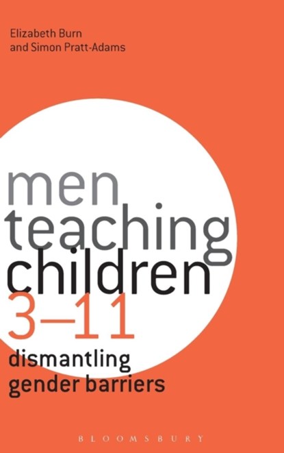 Men Teaching Children 3-11, DR ELIZABETH (FORMERLY OF LONDON METROPOLITAN UNIVERSITY,  UK) Burn ; Dr Simon (Anglia Ruskin University, UK) Pratt-Adams - Gebonden - 9781472534842