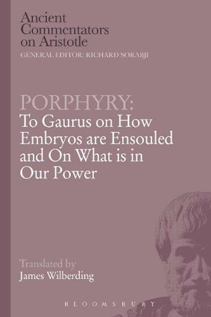 Porphyry: To Gaurus on How Embryos are Ensouled and On What is in Our Power, Porphyry - Paperback - 9781472557872