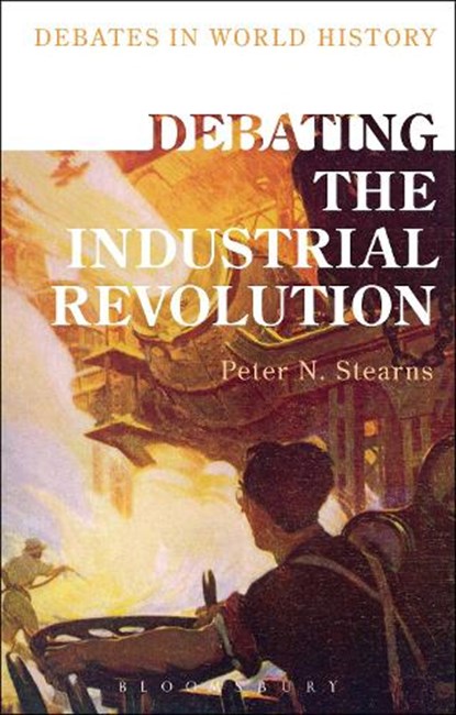 Debating the Industrial Revolution, STEARNS,  Peter N. - Gebonden - 9781472589361