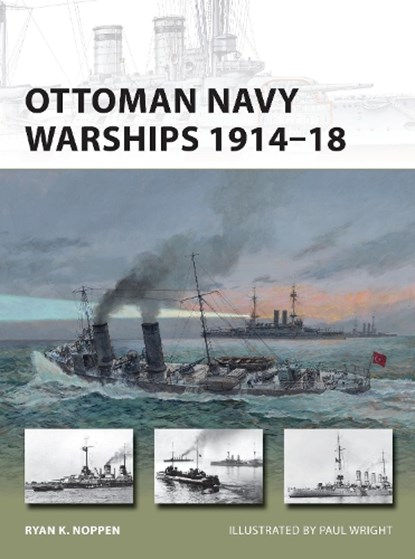 Ottoman Navy Warships 1914–18, Ryan K. Noppen - Paperback - 9781472806192
