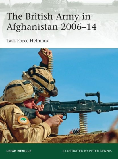 The British Army in Afghanistan 2006–14, Leigh Neville - Paperback - 9781472806758