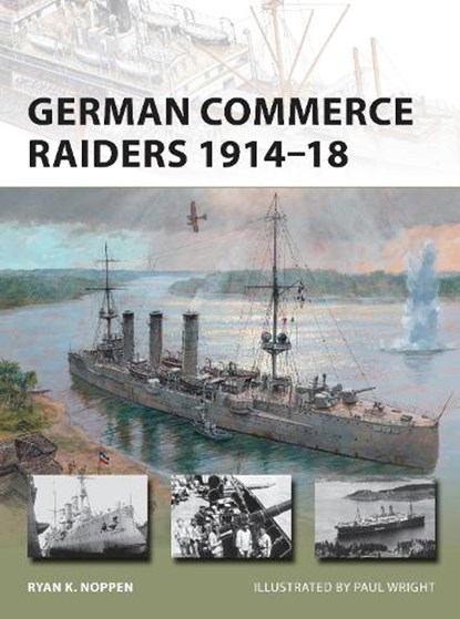 German Commerce Raiders 1914–18, Ryan K. Noppen - Paperback - 9781472809506