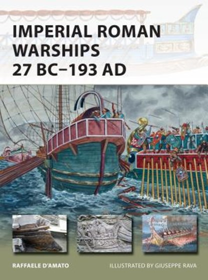 Imperial Roman Warships 27 BC–193 AD, Raffaele (Author) D’Amato - Paperback - 9781472810892