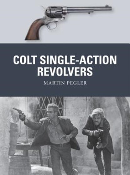 Colt Single-Action Revolvers, Martin Pegler - Paperback - 9781472810984