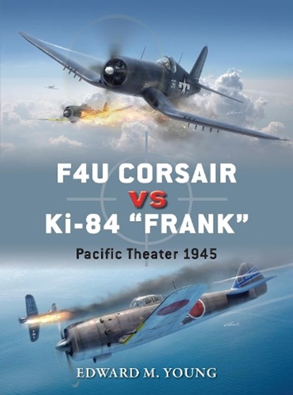 F4U Corsair vs Ki-84 “Frank”, Edward M. Young - Paperback - 9781472814609