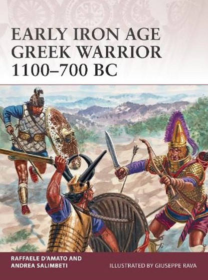 Early Iron Age Greek Warrior 1100–700 BC, Raffaele (Author) D’Amato ; Andrea Salimbeti - Paperback - 9781472815590