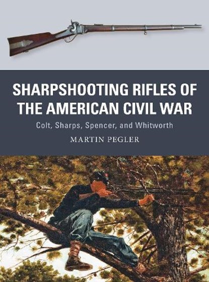 Sharpshooting Rifles of the American Civil War, Martin Pegler - Paperback - 9781472815910