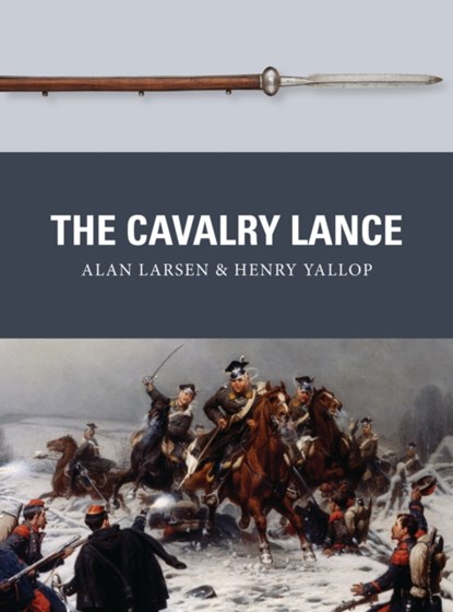 The Cavalry Lance, Alan Larsen ; Henry Yallop - Paperback - 9781472816184