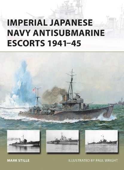 Imperial Japanese Navy Antisubmarine Escorts 1941-45, Mark (Author) Stille - Paperback - 9781472818164