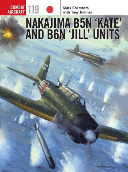 Nakajima B5N ‘Kate’ and B6N ‘Jill’ Units, Mark Chambers ; Tony (Editor) Holmes - Paperback - 9781472818744