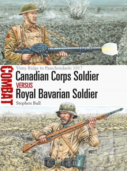 Canadian Corps Soldier vs Royal Bavarian Soldier, Dr Stephen Bull - Paperback - 9781472819765