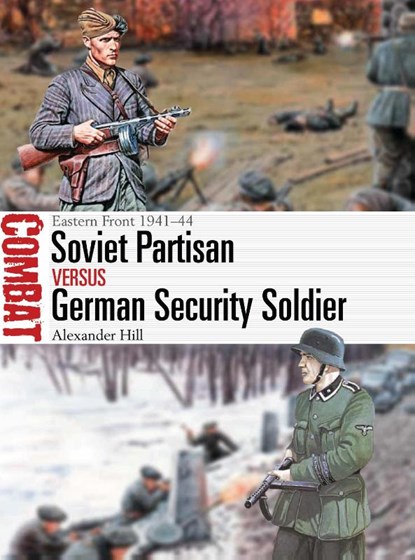 Soviet Partisan vs German Security Soldier, Dr Alexander Hill - Paperback - 9781472825667
