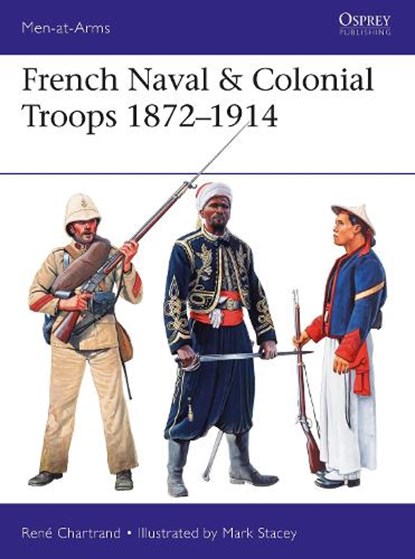 French Naval & Colonial Troops 1872–1914, Rene (Author) Chartrand - Paperback - 9781472826190