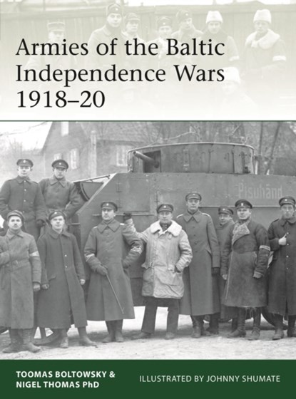 Armies of the Baltic Independence Wars 1918–20, Nigel Thomas ; Toomas Boltowsky - Paperback - 9781472830777