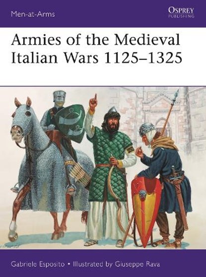 Armies of the Medieval Italian Wars 1125–1325, Gabriele Esposito - Paperback - 9781472833402