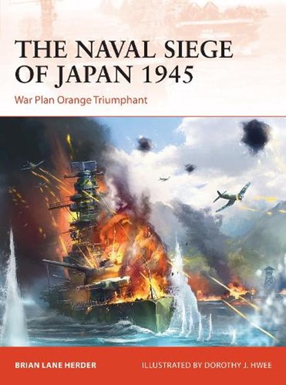The Naval Siege of Japan 1945, Brian Lane Herder - Paperback - 9781472840363