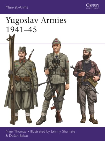 Yugoslav Armies 1941–45, Nigel Thomas ; Dusan Babac - Paperback - 9781472842039