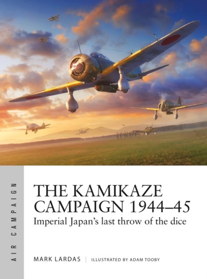 The Kamikaze Campaign 1944–45, Mark Lardas - Paperback - 9781472848444