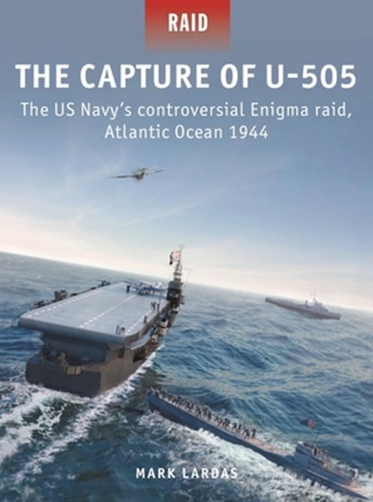 The Capture of U-505, Mark Lardas - Paperback - 9781472849366