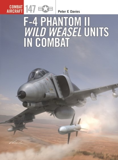 F-4 Phantom II Wild Weasel Units in Combat, Peter E. Davies - Paperback - 9781472854568