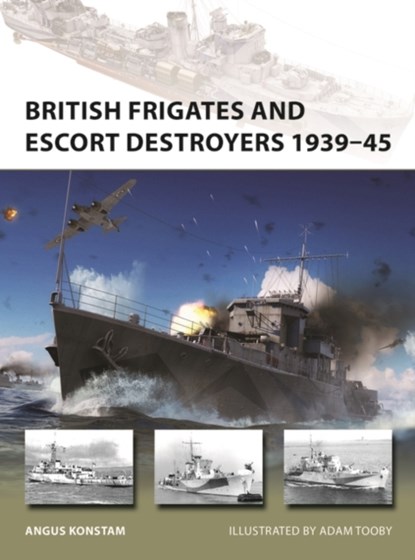 British Frigates and Escort Destroyers 1939–45, Angus Konstam - Paperback - 9781472858115
