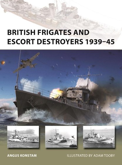 British Frigates and Escort Destroyers 1939–45, Angus Konstam - Paperback - 9781472858115