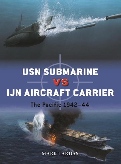 USN Submarine vs IJN Aircraft Carrier, Mark Lardas - Paperback - 9781472862204